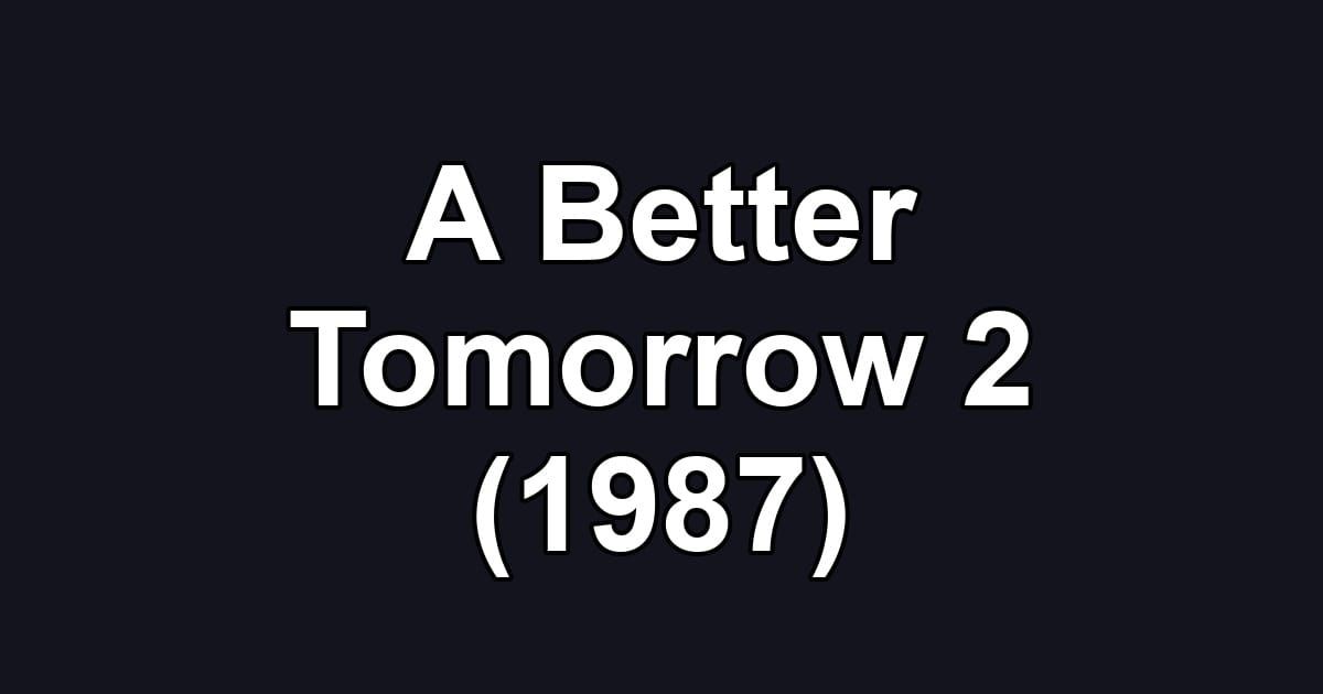 A Better Tomorrow 2 (1987)