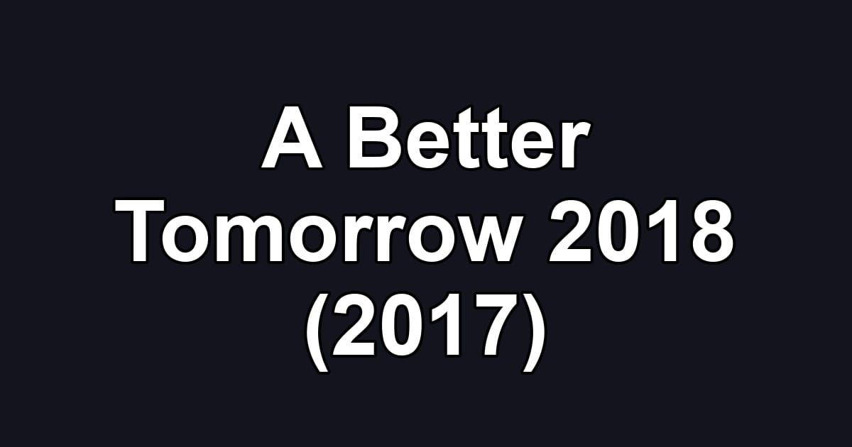 A Better Tomorrow 2018 (2017)