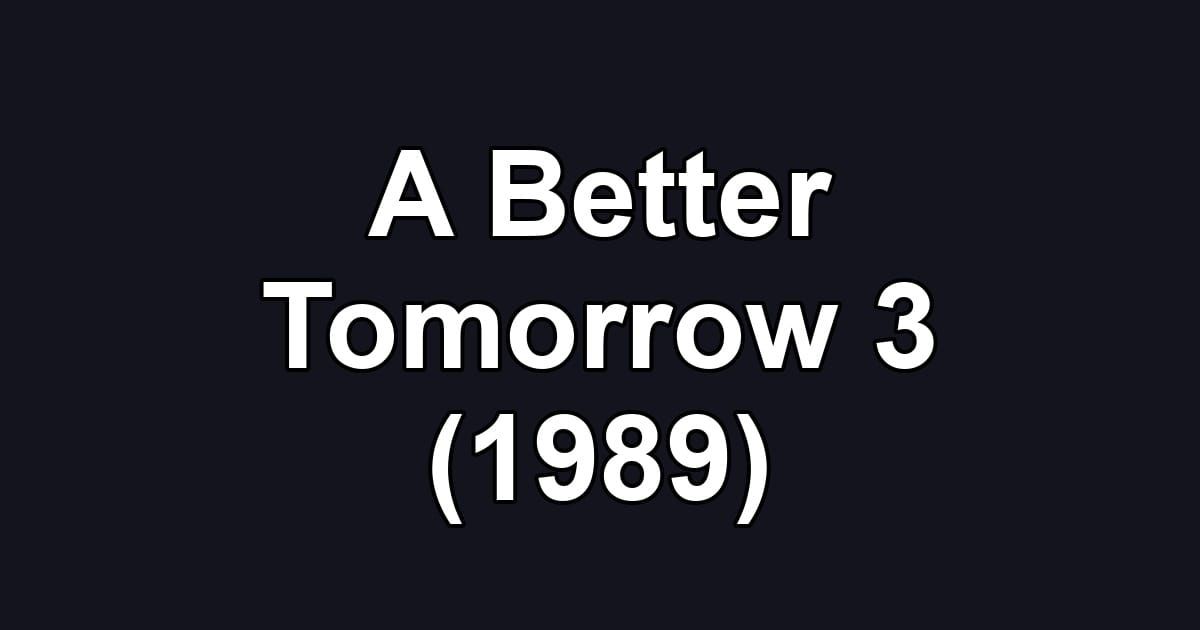 A Better Tomorrow 3 (1989)