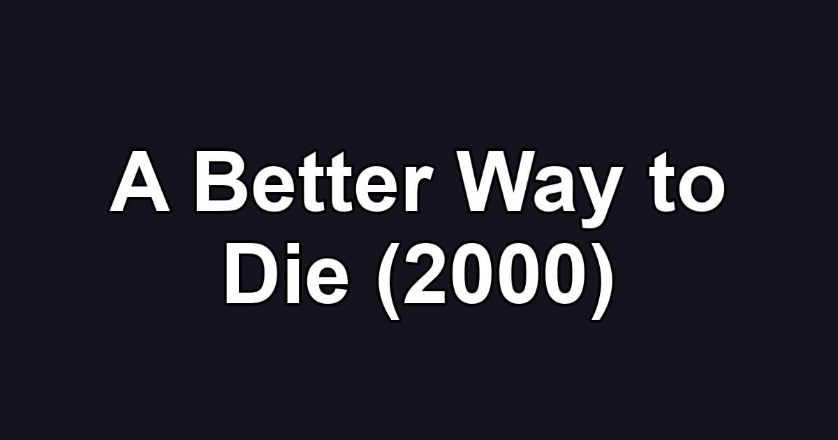 A Better Way to Die (2000)