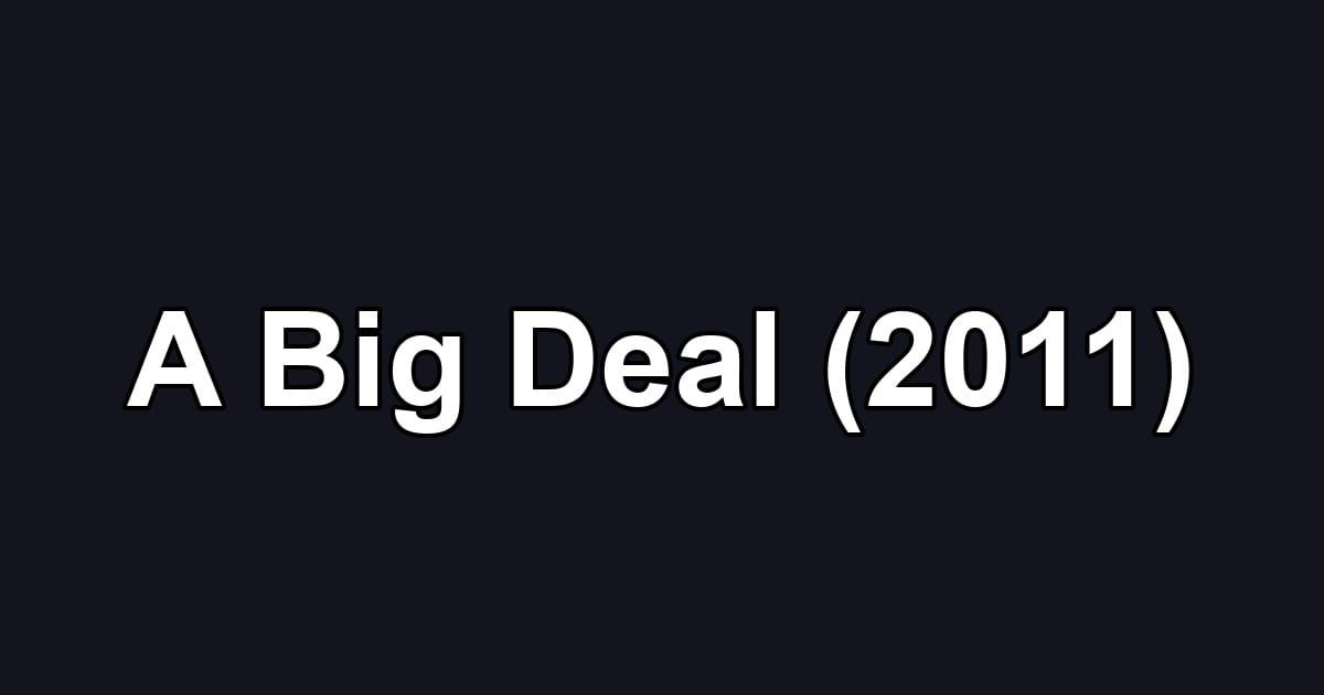 A Big Deal (2011)