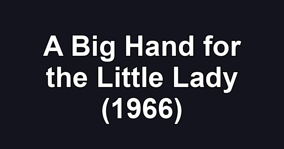 A Big Hand for the Little Lady (1966)