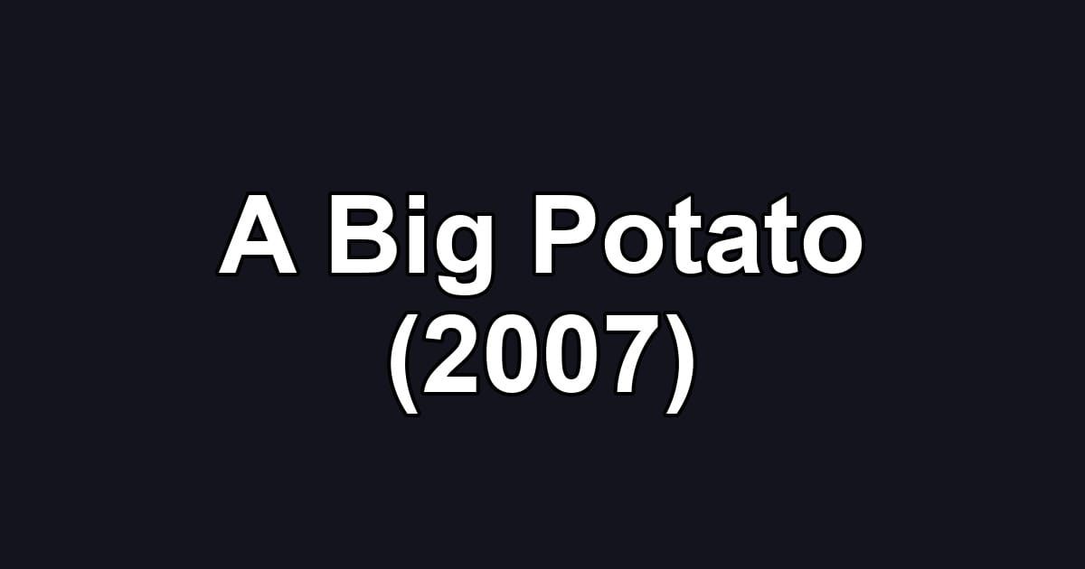 A Big Potato (2007)
