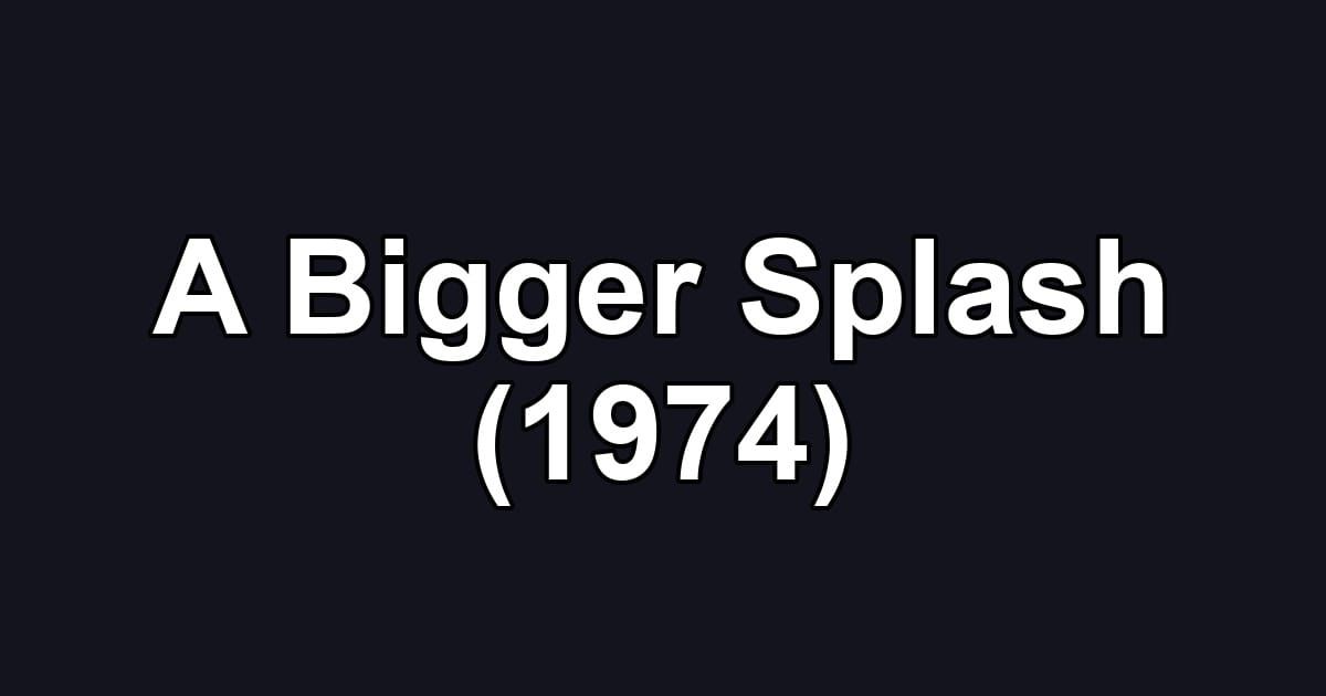 A Bigger Splash (1974)
