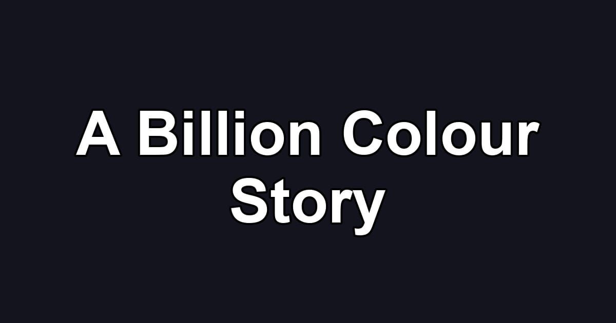 A Billion Colour Story