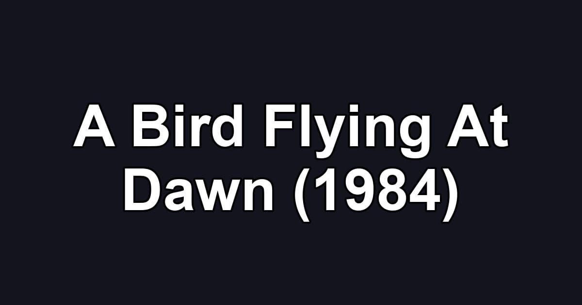A Bird Flying At Dawn (1984)