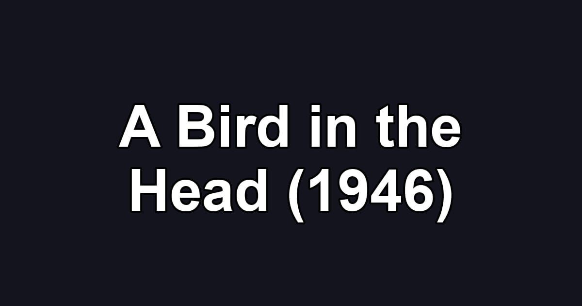 A Bird in the Head (1946)