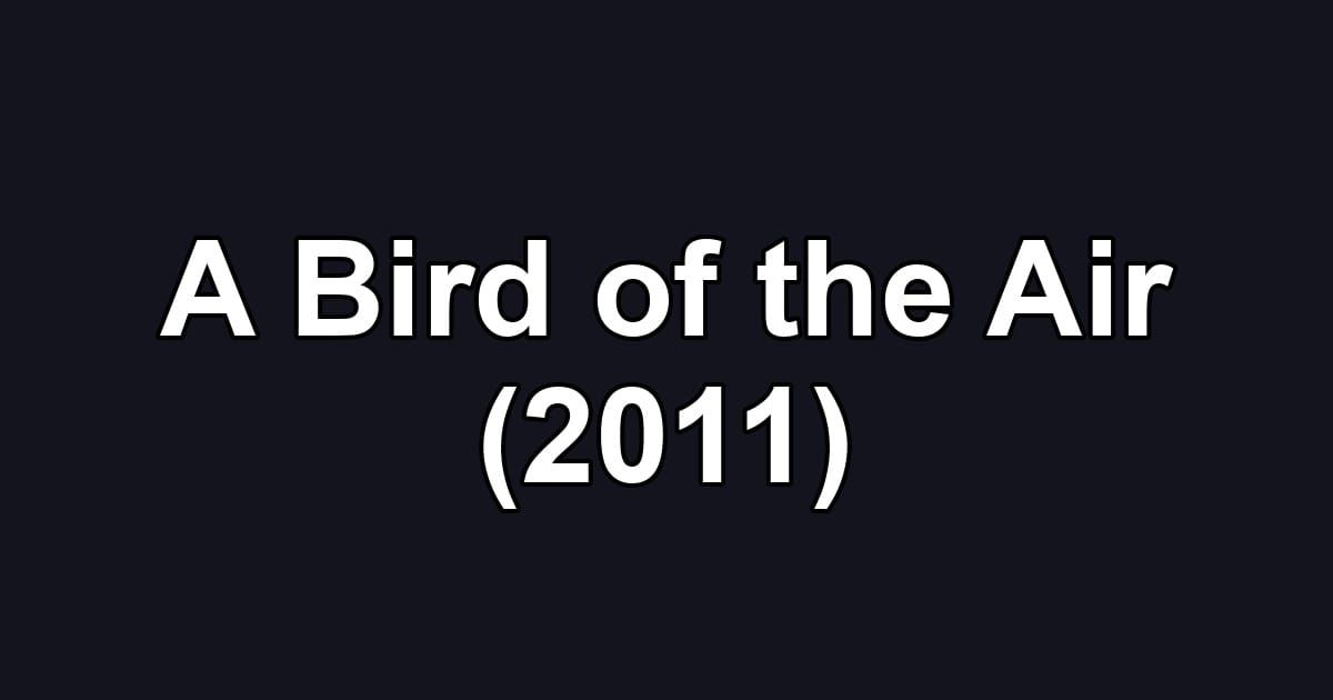 A Bird of the Air (2011)