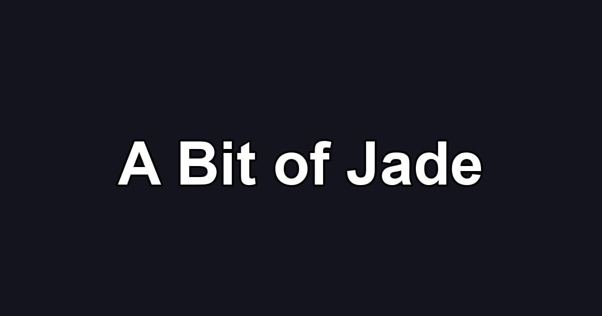 A Bit of Jade