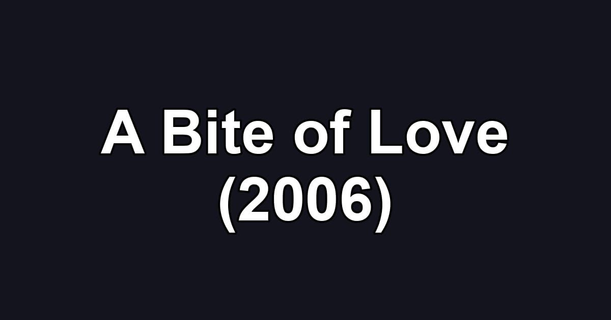 A Bite of Love (2006)