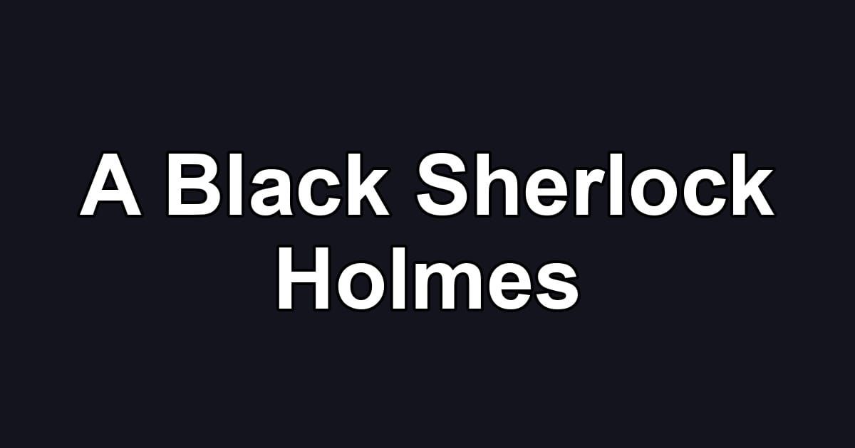 A Black Sherlock Holmes