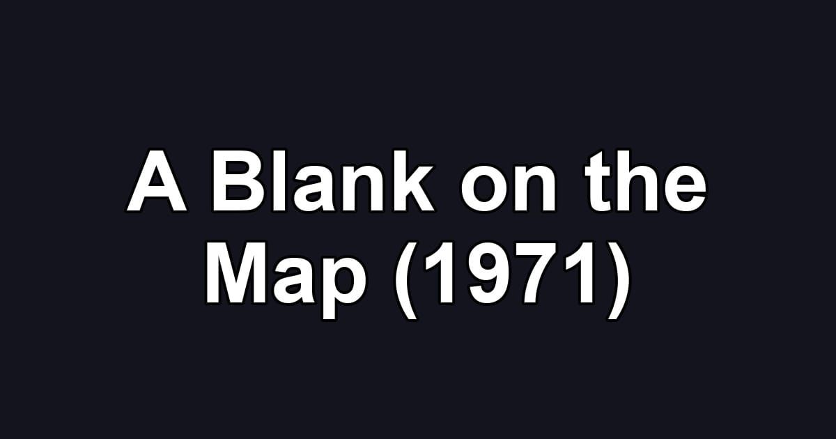 A Blank on the Map (1971)
