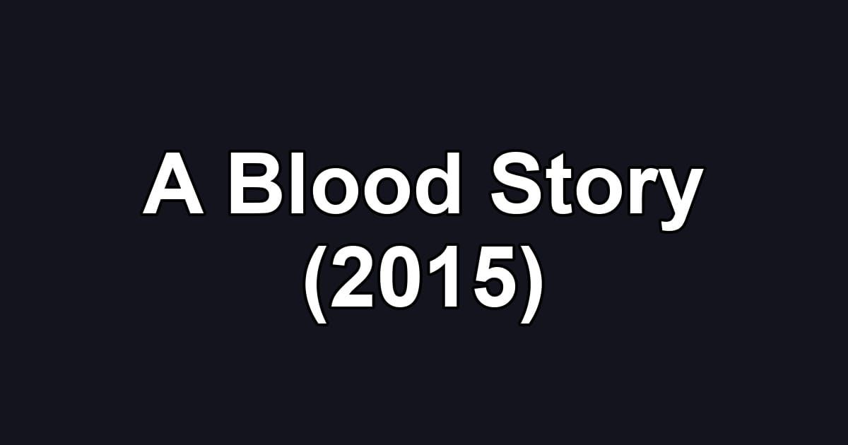 A Blood Story (2015)