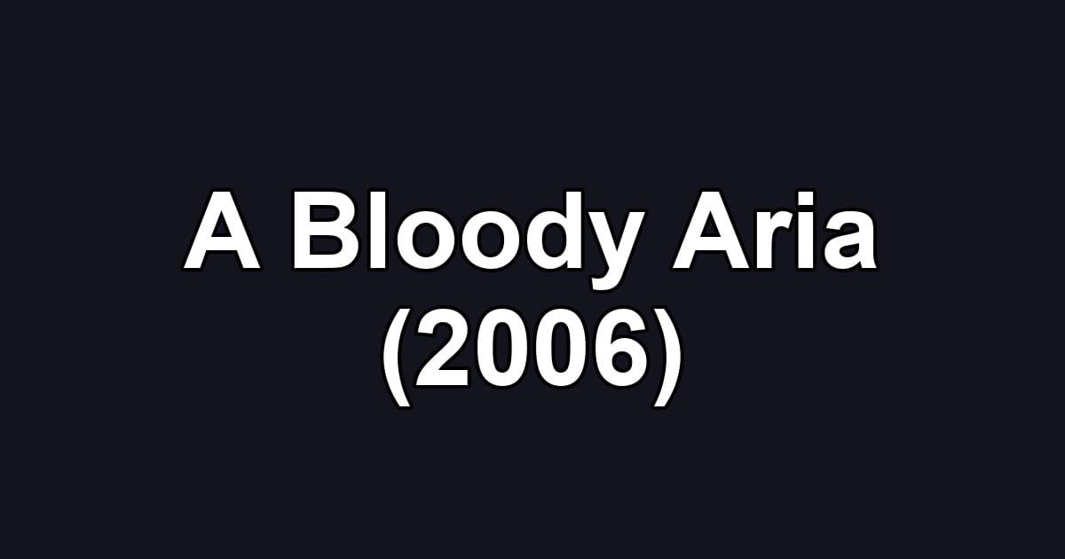 A Bloody Aria (2006)