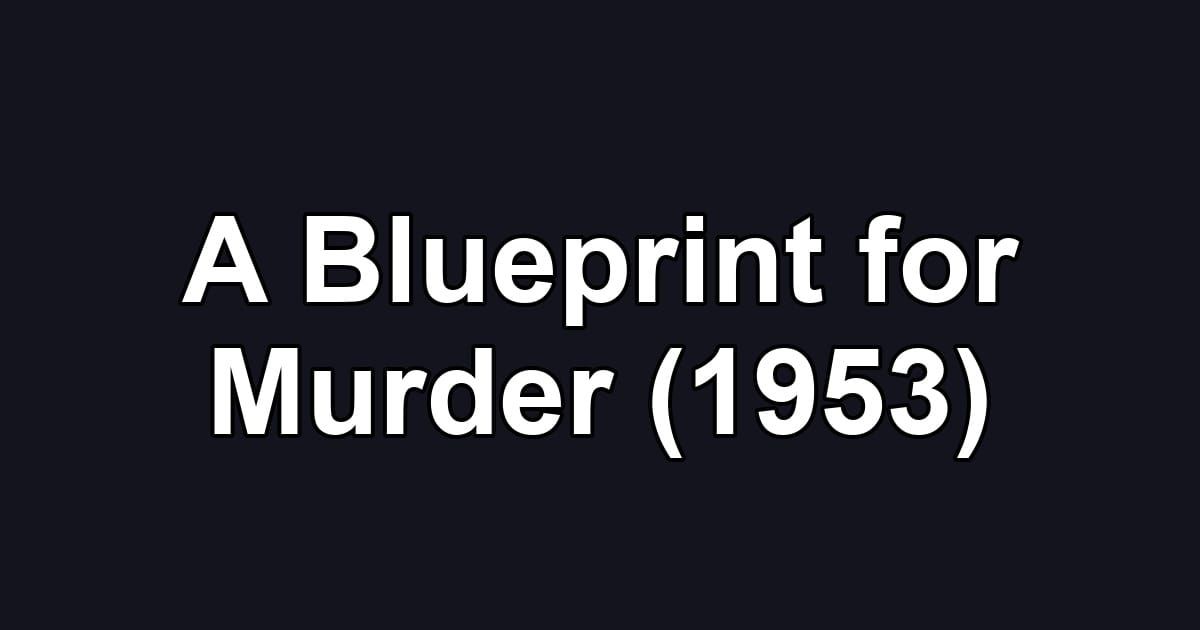 A Blueprint for Murder (1953)