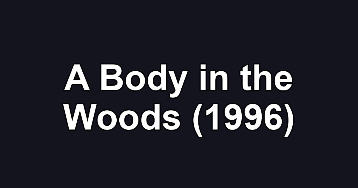 A Body in the Woods (1996)