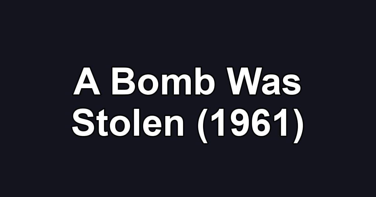 A Bomb Was Stolen (1961)