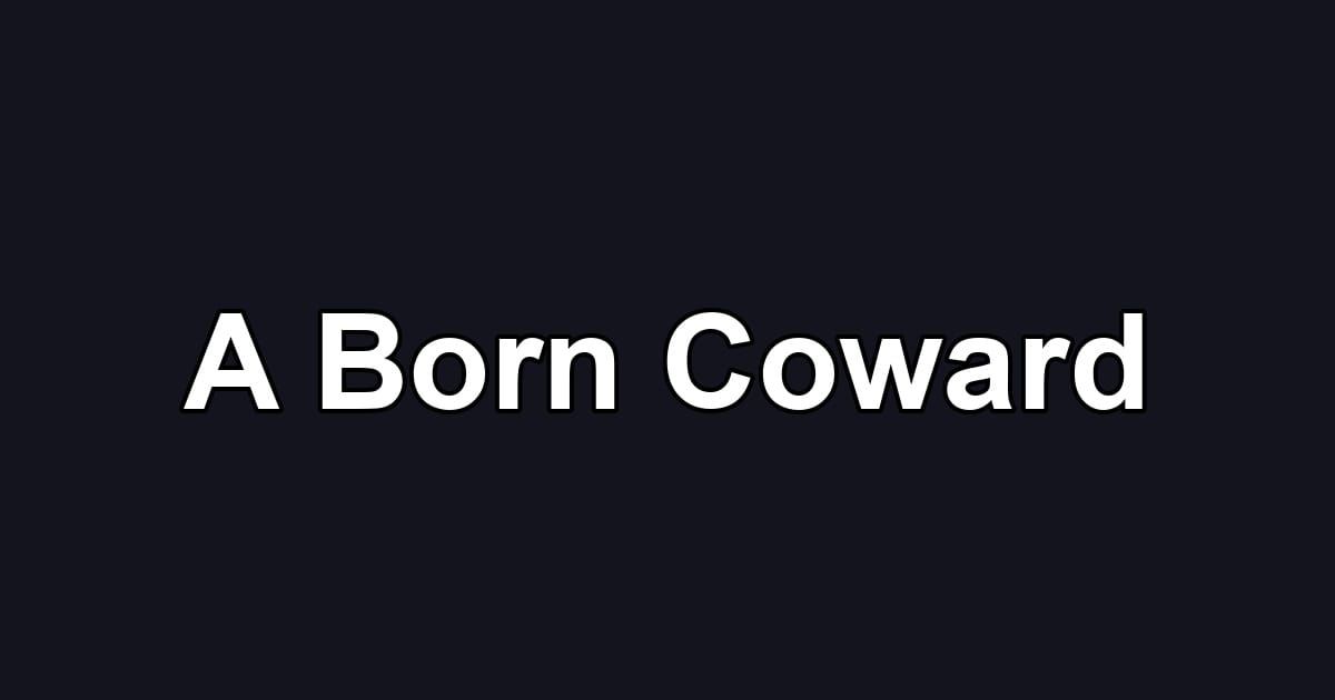 A Born Coward