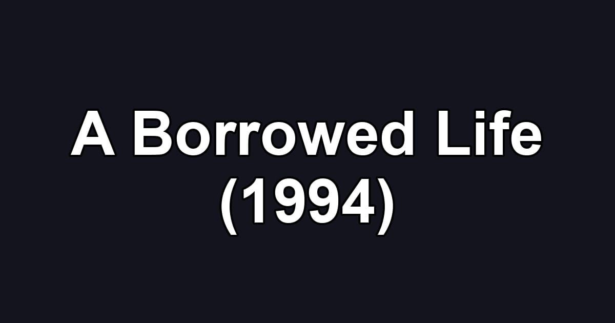 A Borrowed Life (1994)