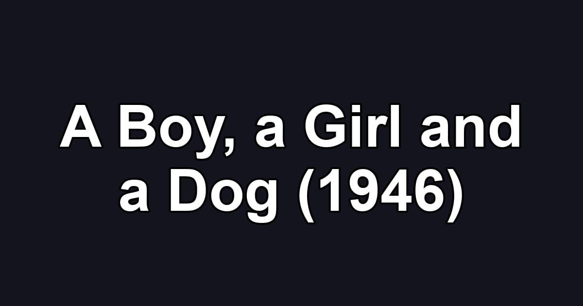 A Boy, a Girl and a Dog (1946)