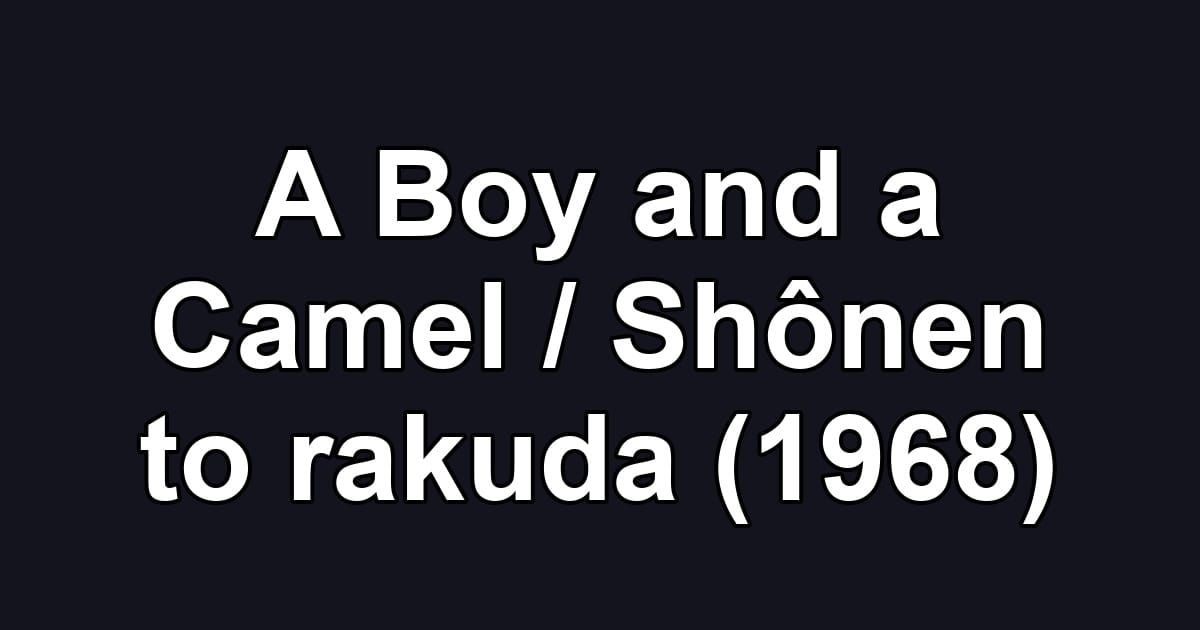 A Boy and a Camel / Shônen to rakuda (1968)