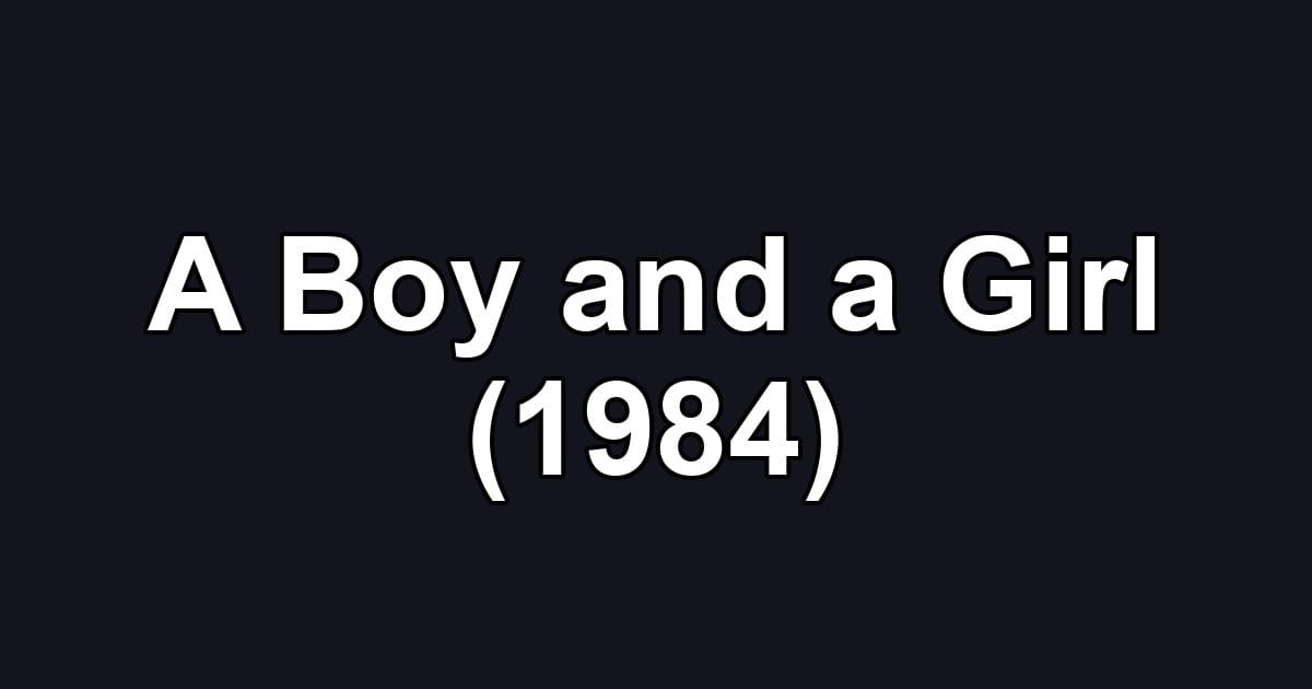 A Boy and a Girl (1984)