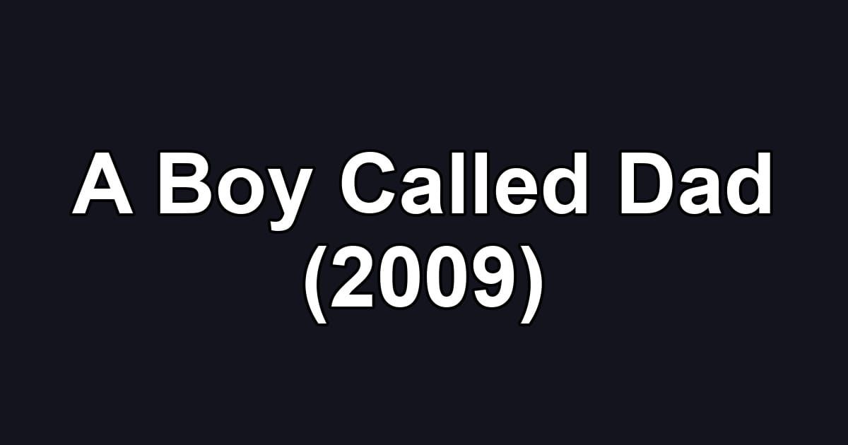 A Boy Called Dad (2009)