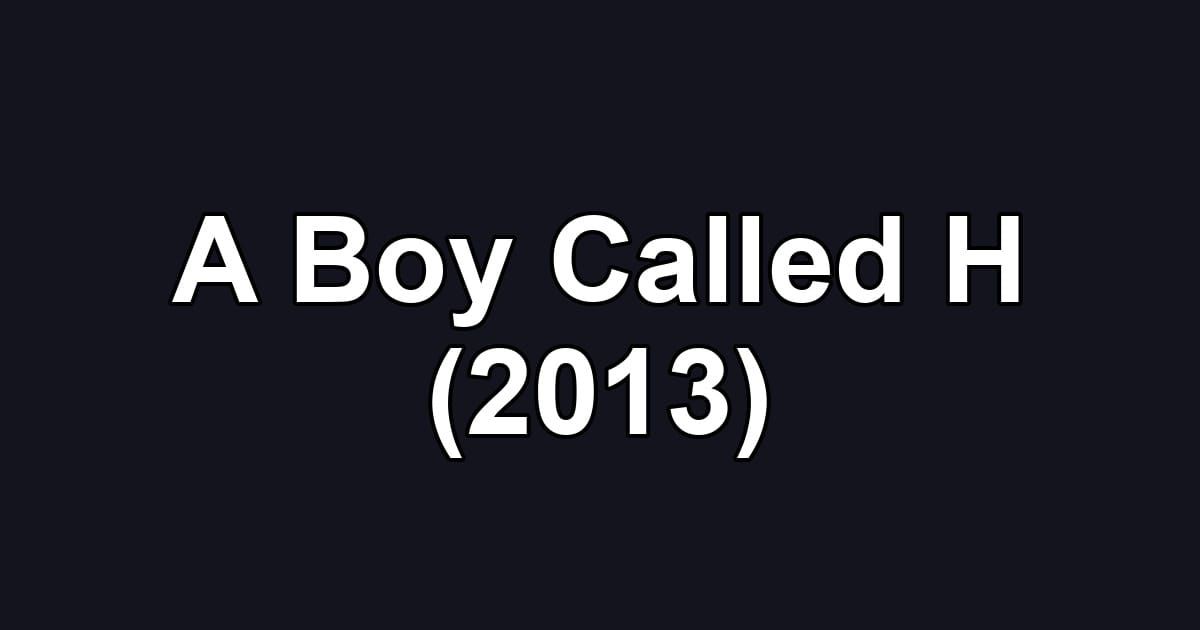 A Boy Called H (2013)