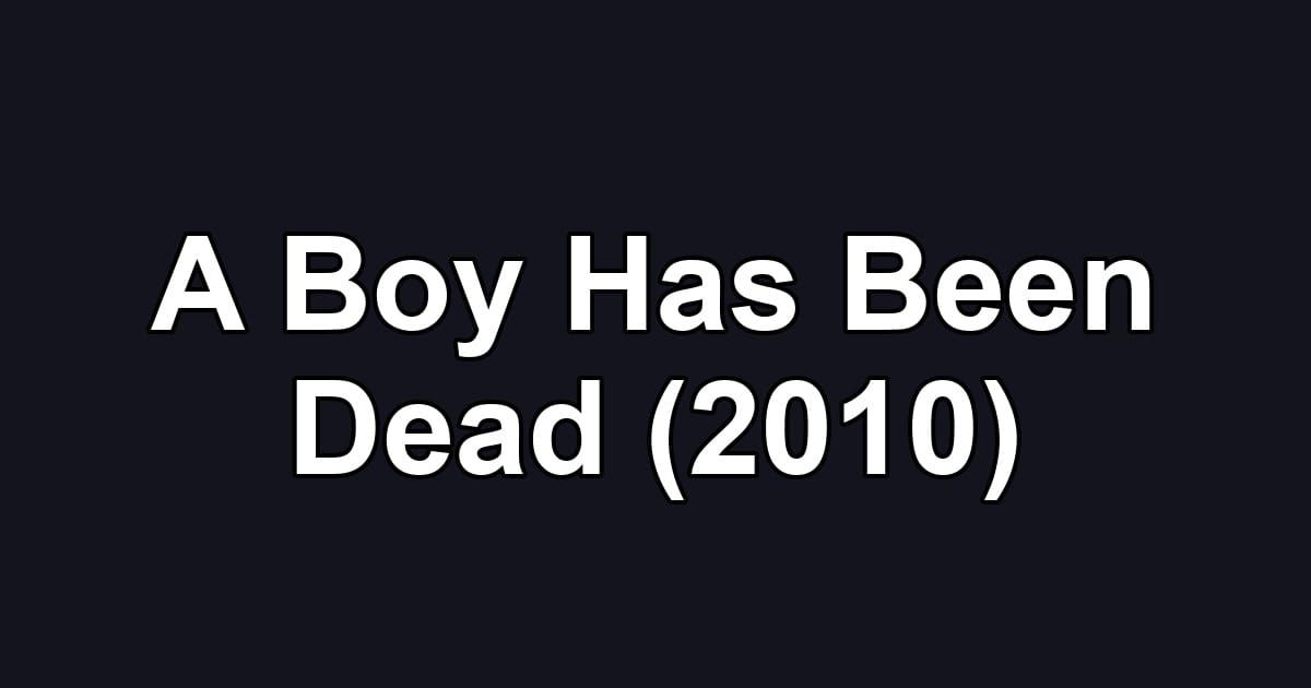 A Boy Has Been Dead (2010)