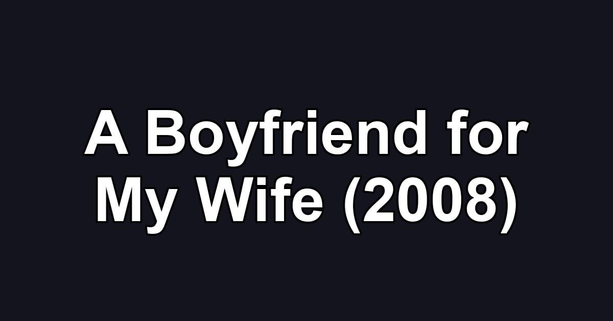 A Boyfriend for My Wife (2008)
