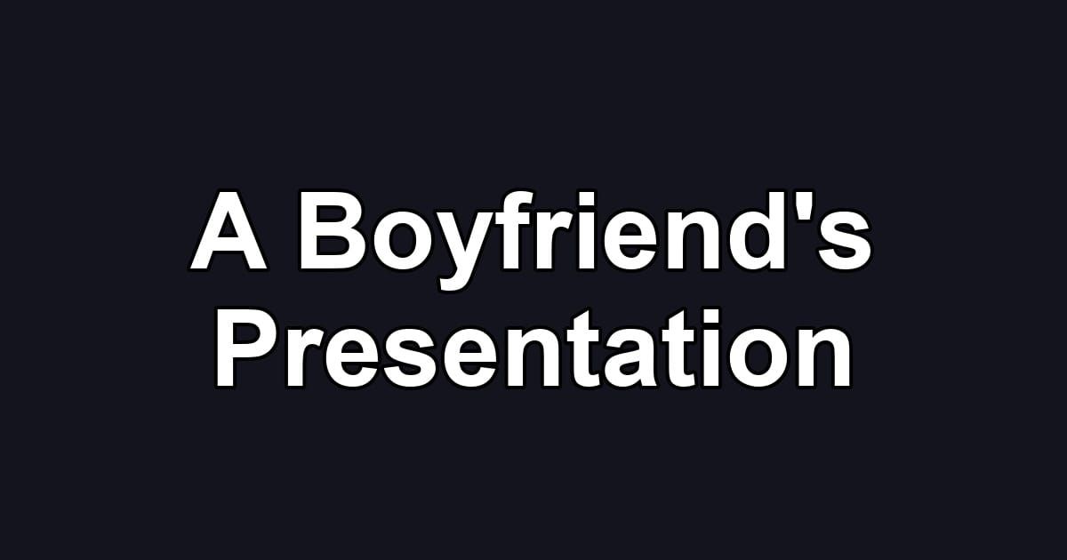 A Boyfriend's Presentation