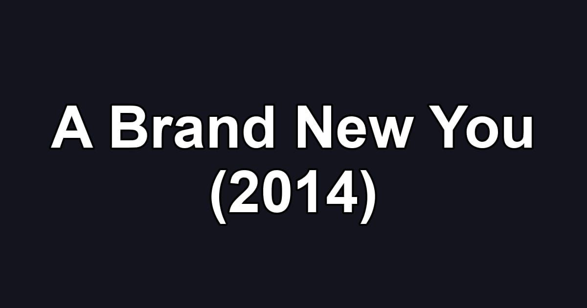 A Brand New You (2014)