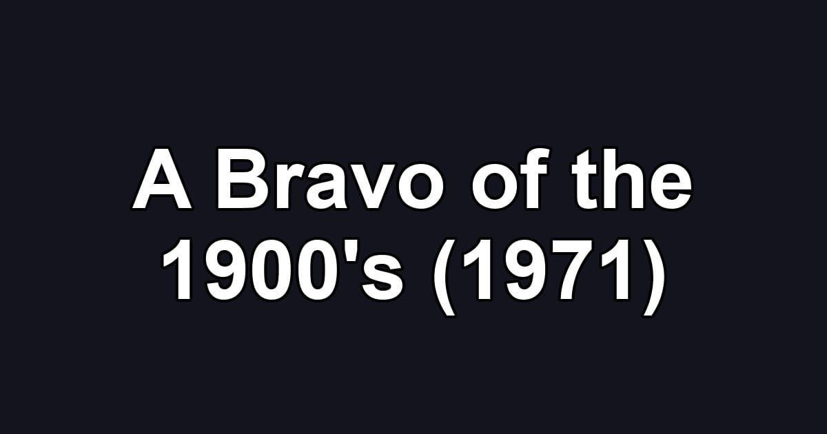 A Bravo of the 1900's (1971)