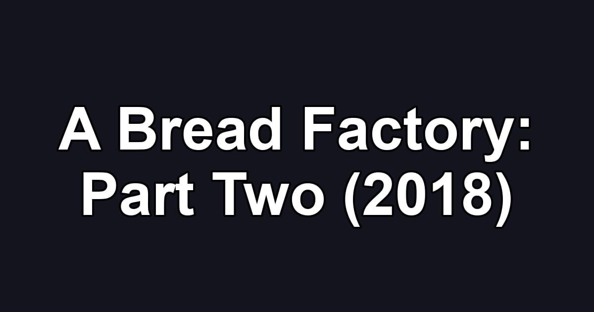A Bread Factory: Part Two (2018)
