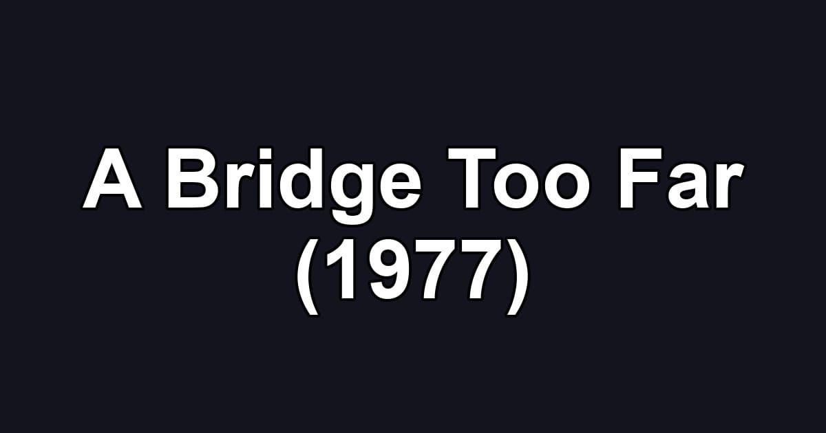 A Bridge Too Far (1977)