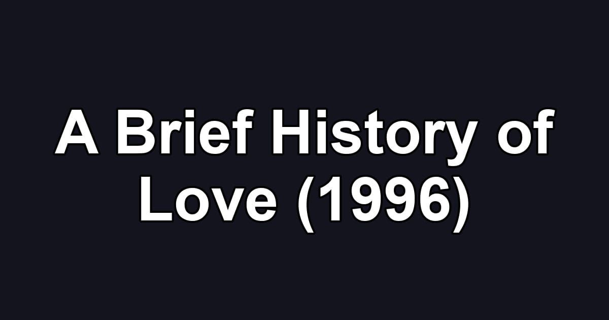A Brief History of Love (1996)