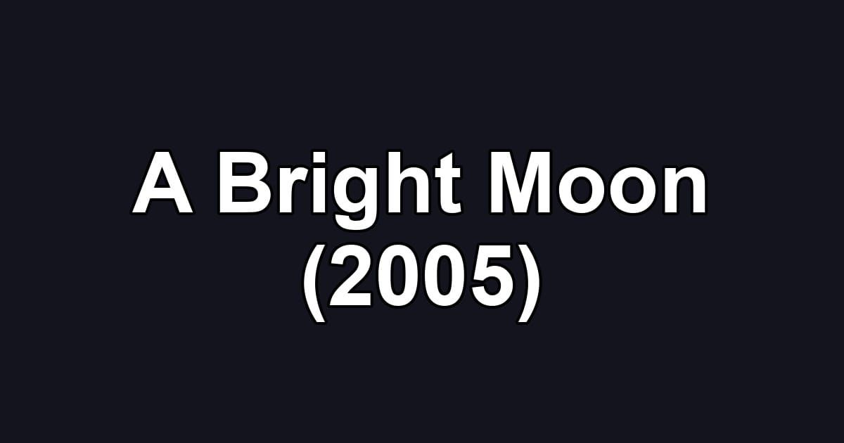 A Bright Moon (2005)