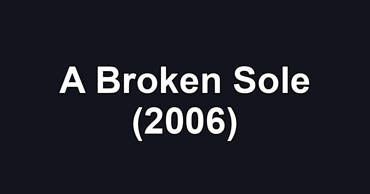 A Broken Sole (2006)