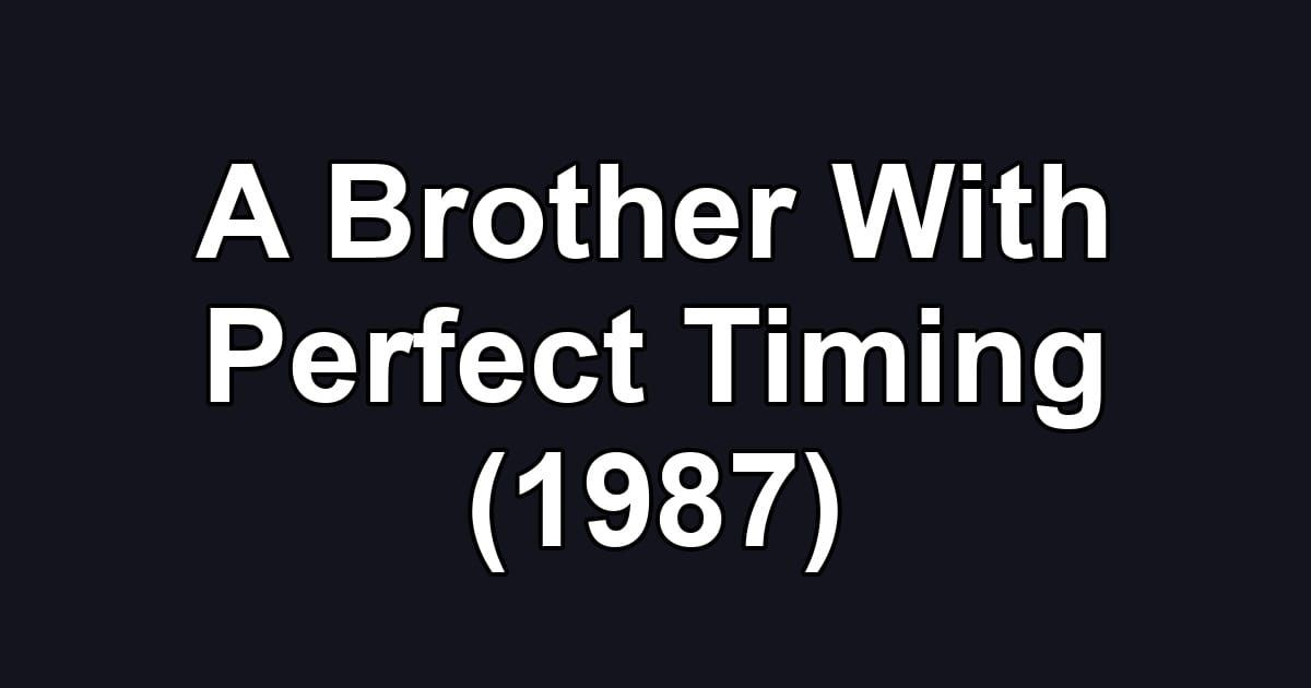 A Brother With Perfect Timing (1987)