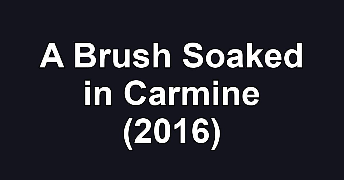 A Brush Soaked in Carmine (2016)