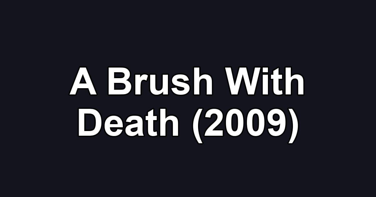 A Brush With Death (2009)