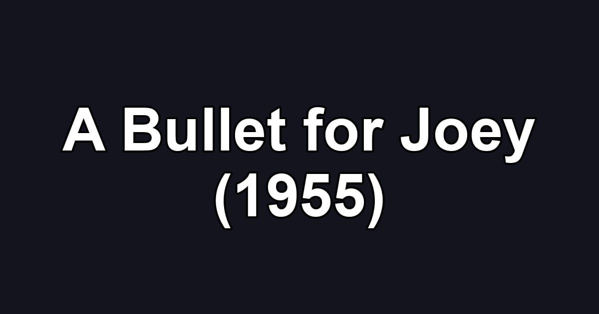 A Bullet for Joey (1955)