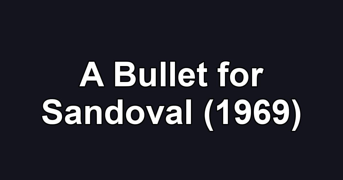 A Bullet for Sandoval (1969)