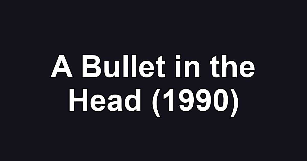 A Bullet in the Head (1990)