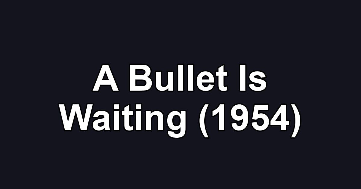 A Bullet Is Waiting (1954)