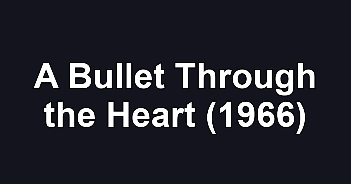 A Bullet Through the Heart (1966)