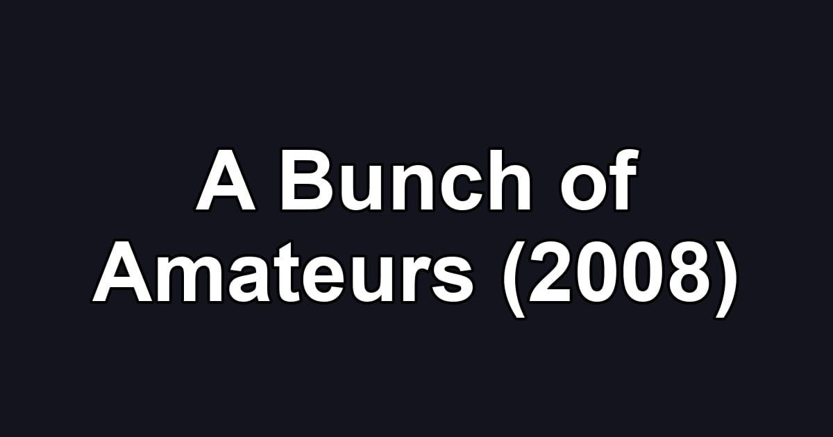 A Bunch of Amateurs (2008)