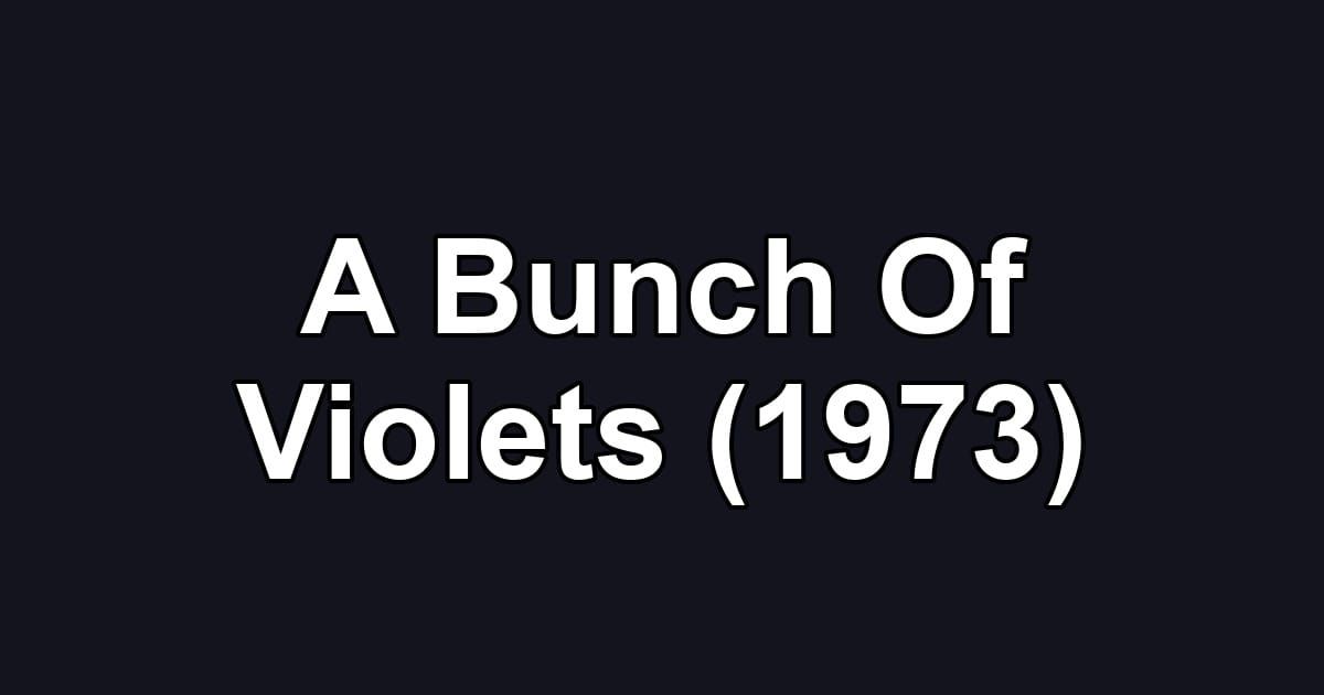 A Bunch Of Violets (1973)