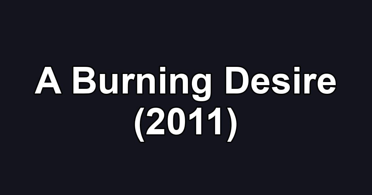 A Burning Desire (2011)