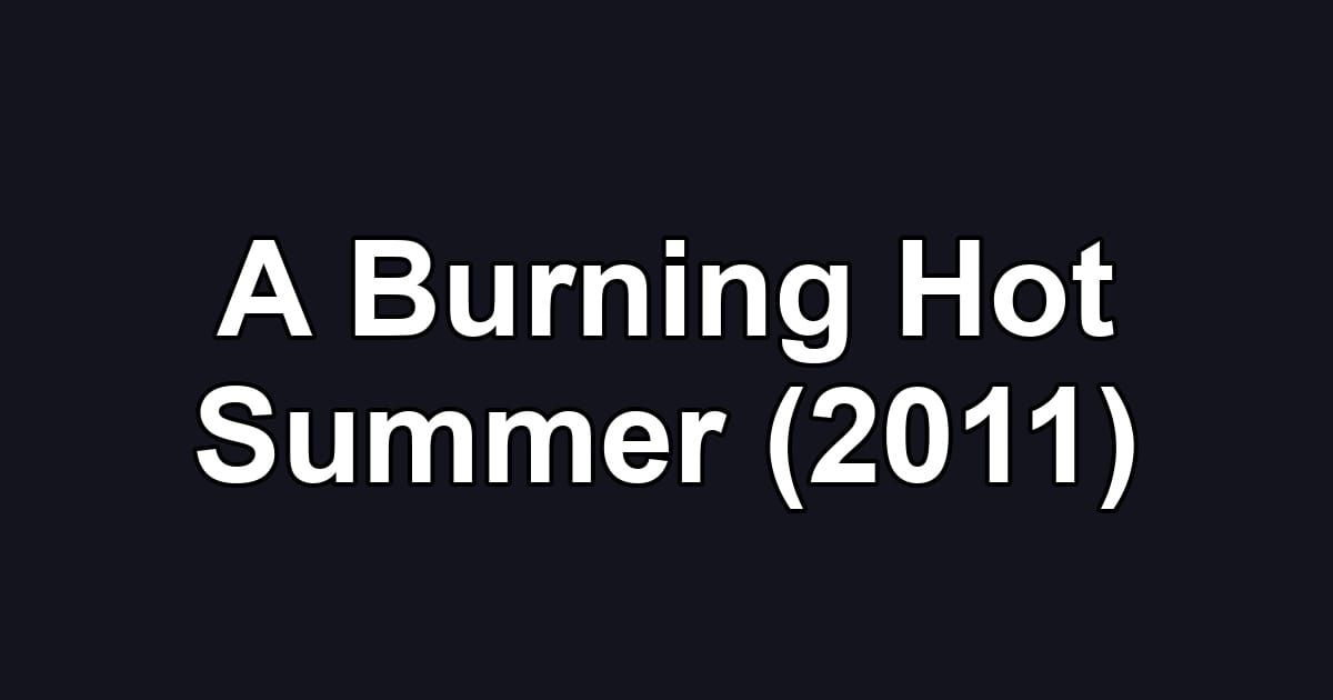 A Burning Hot Summer (2011)